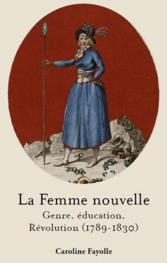 Couverture de La Femme nouvelle. Genre, éducation, Révolution (1789-1830)