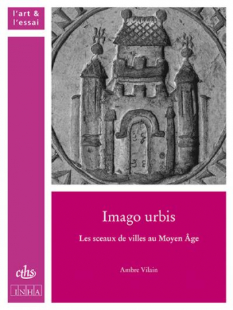 Couverture de l'ouvrage "Imago urbis. Les sceaux de villes au Moyen Âge"