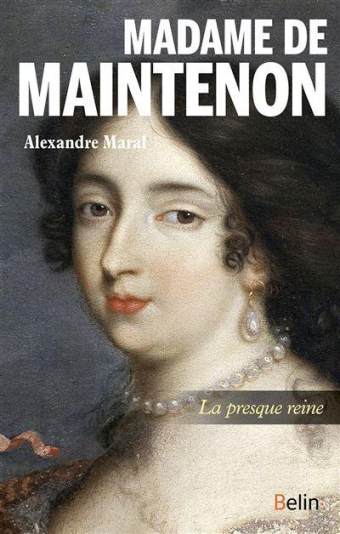 Couverture de l'ouvrage "Madame de Maintenon. La presque reine"